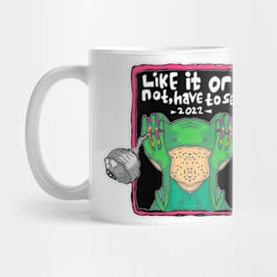 Like it or not have tose Mug